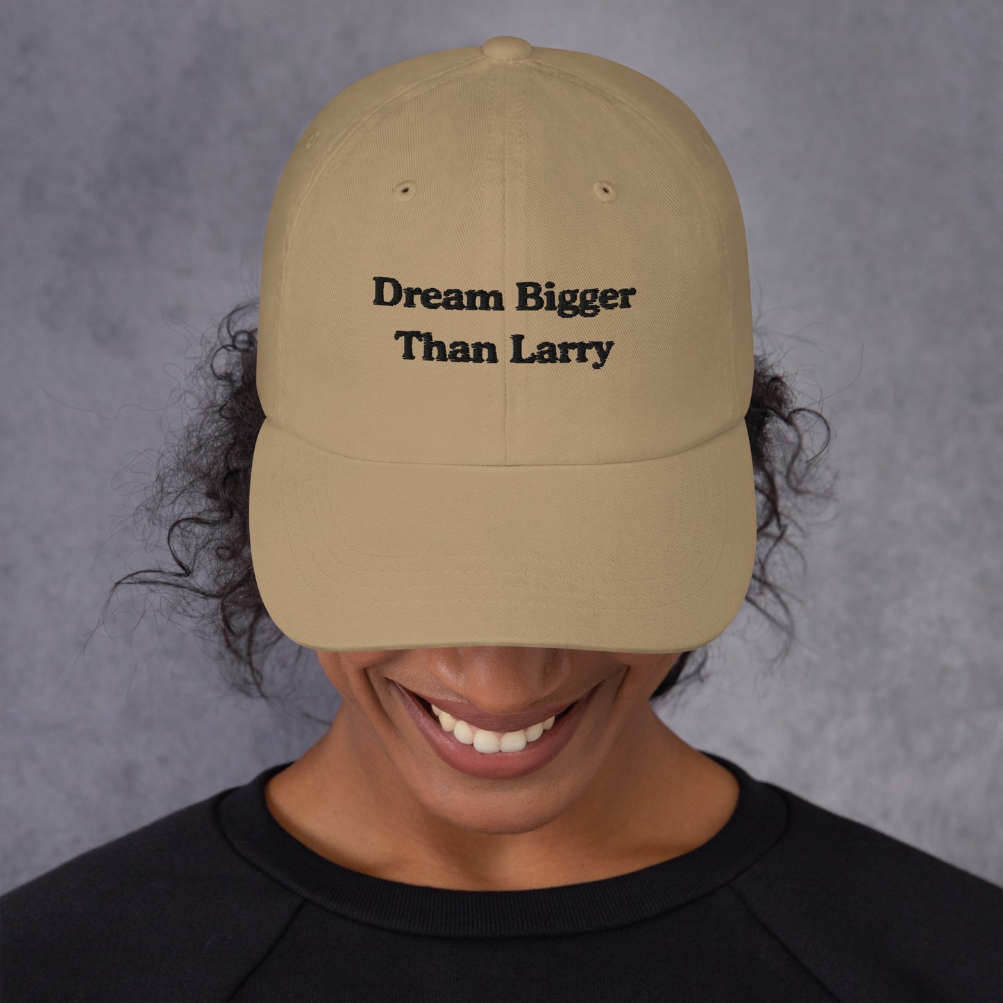 Dream Bigger Than Larry Dad Hat