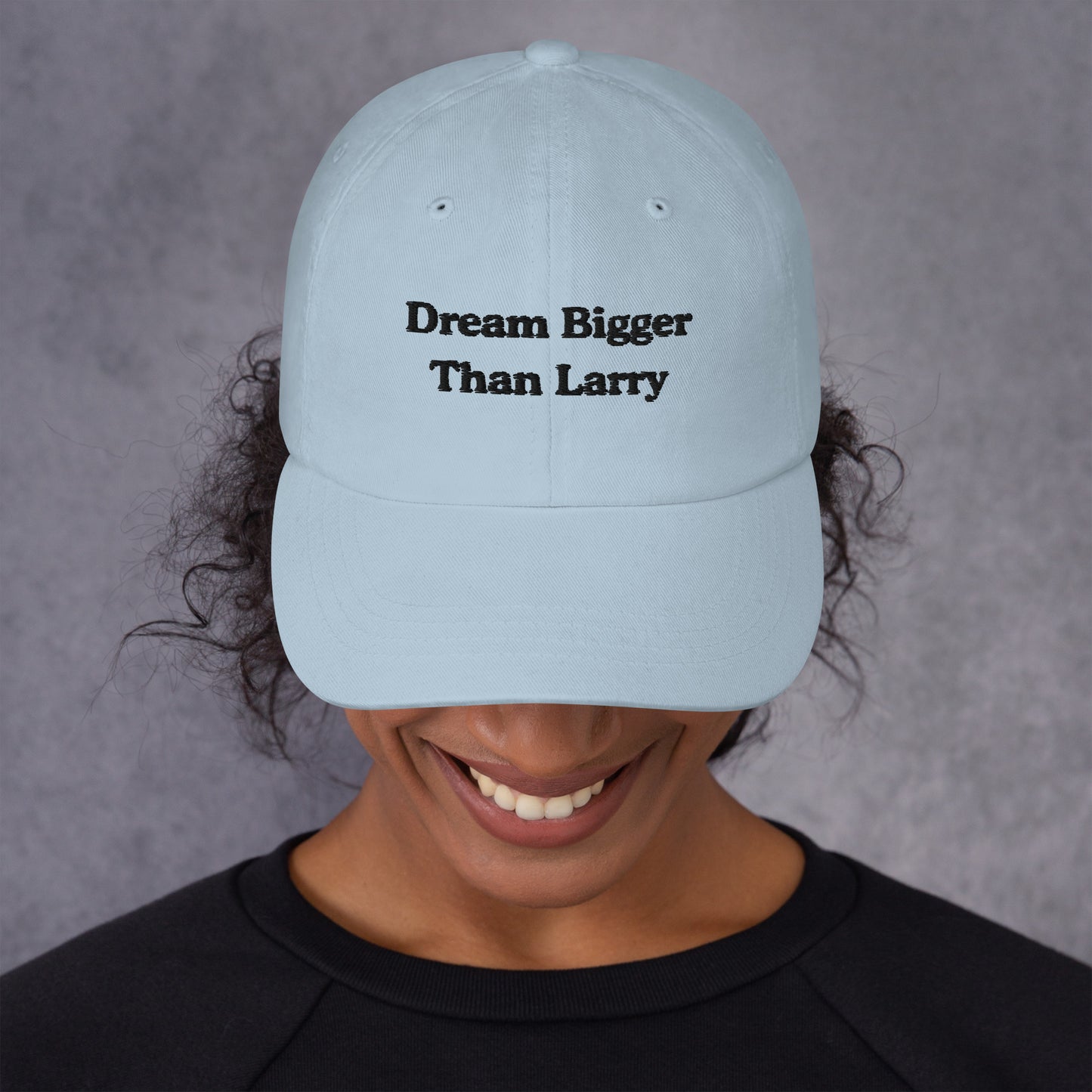 Dream Bigger Than Larry Dad Hat