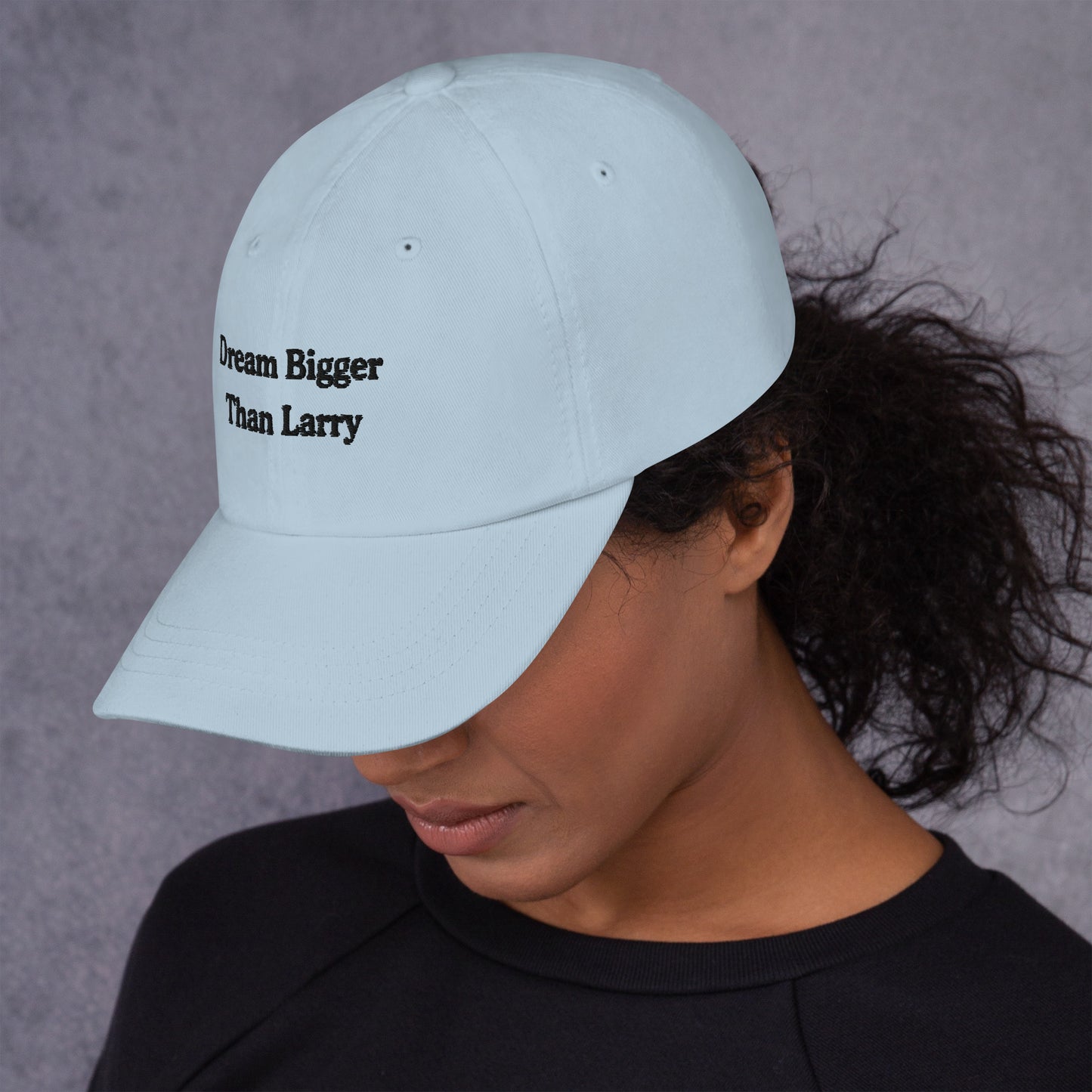 Dream Bigger Than Larry Dad Hat