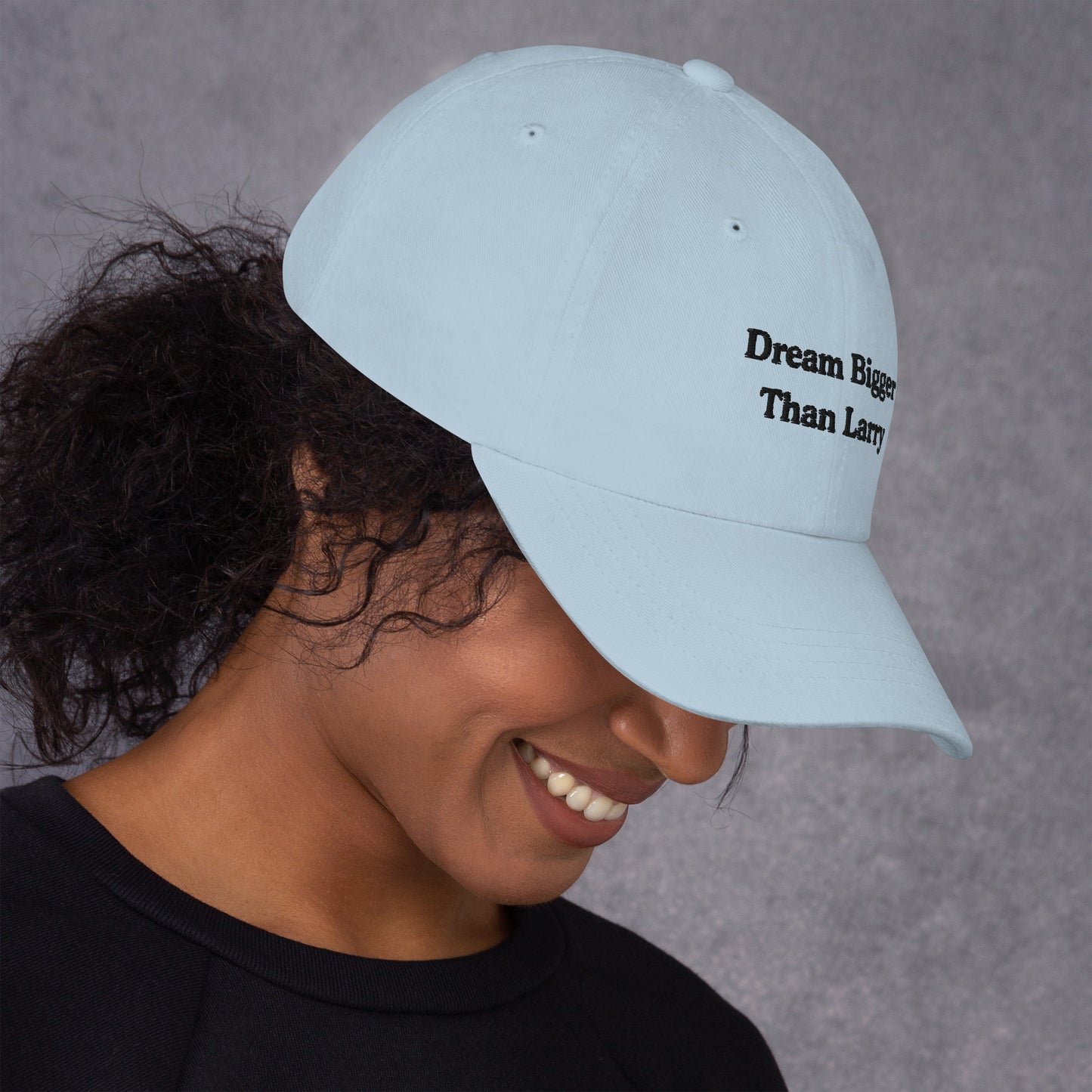 Dream Bigger Than Larry Dad Hat