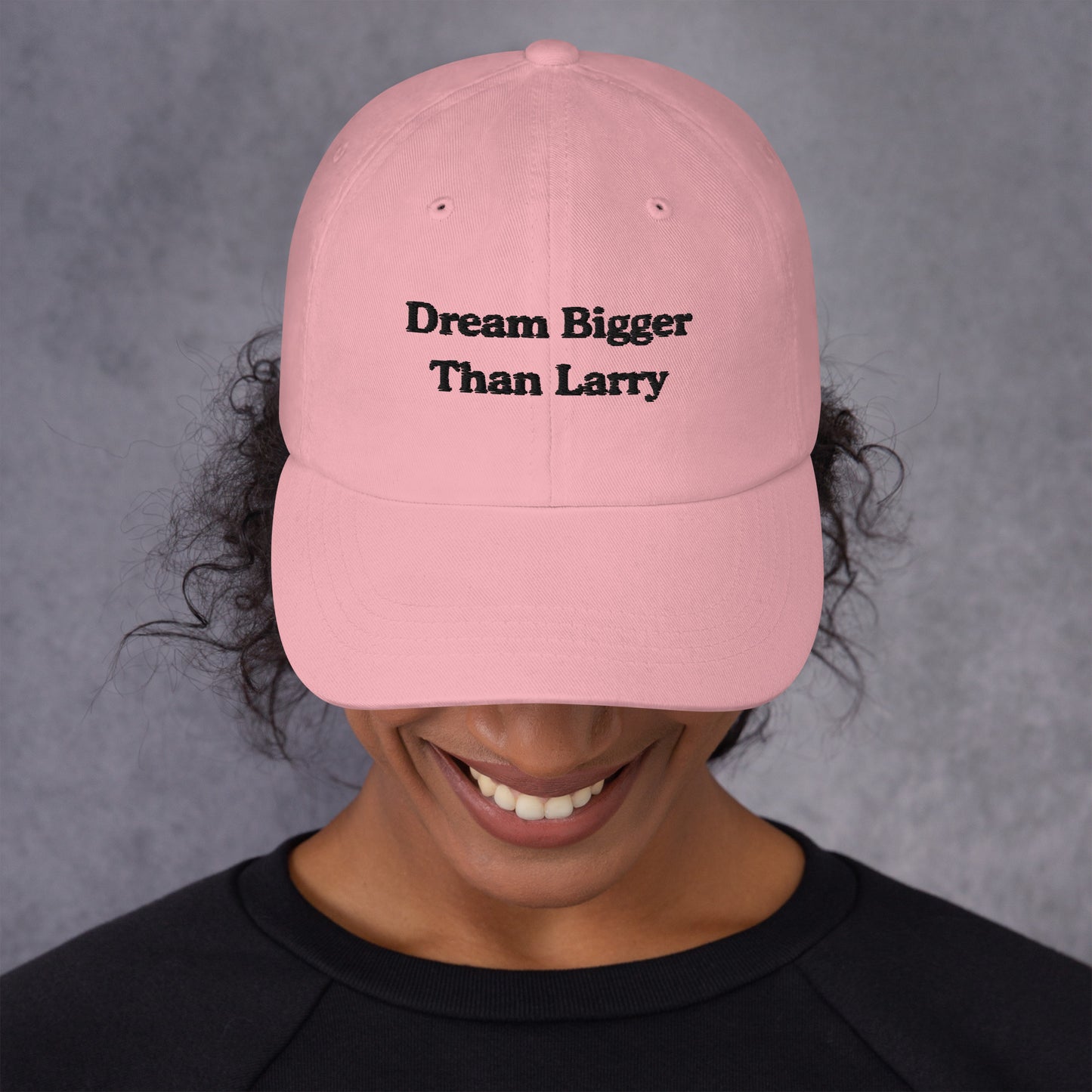 Dream Bigger Than Larry Dad Hat