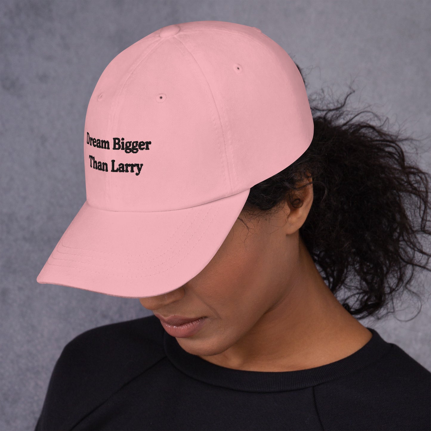 Dream Bigger Than Larry Dad Hat