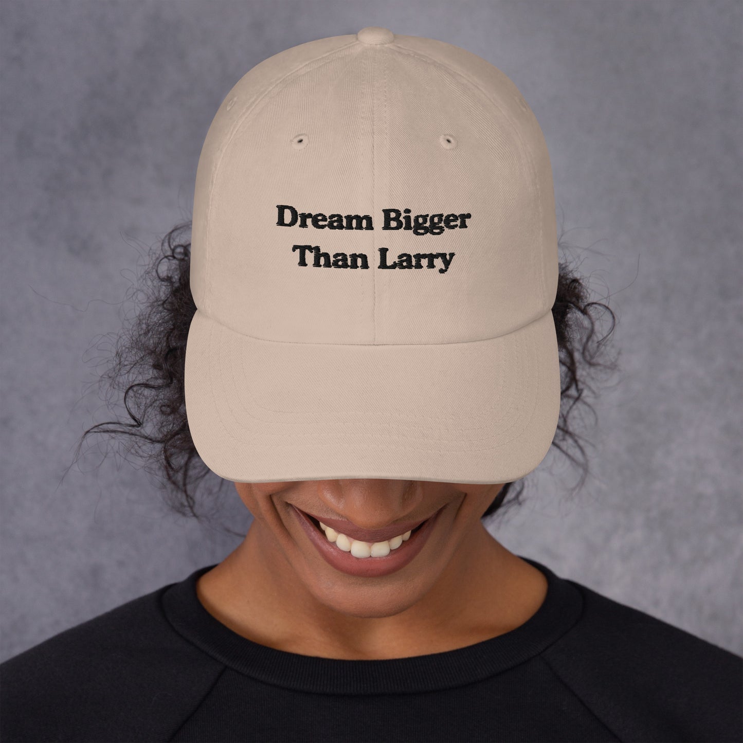 Dream Bigger Than Larry Dad Hat