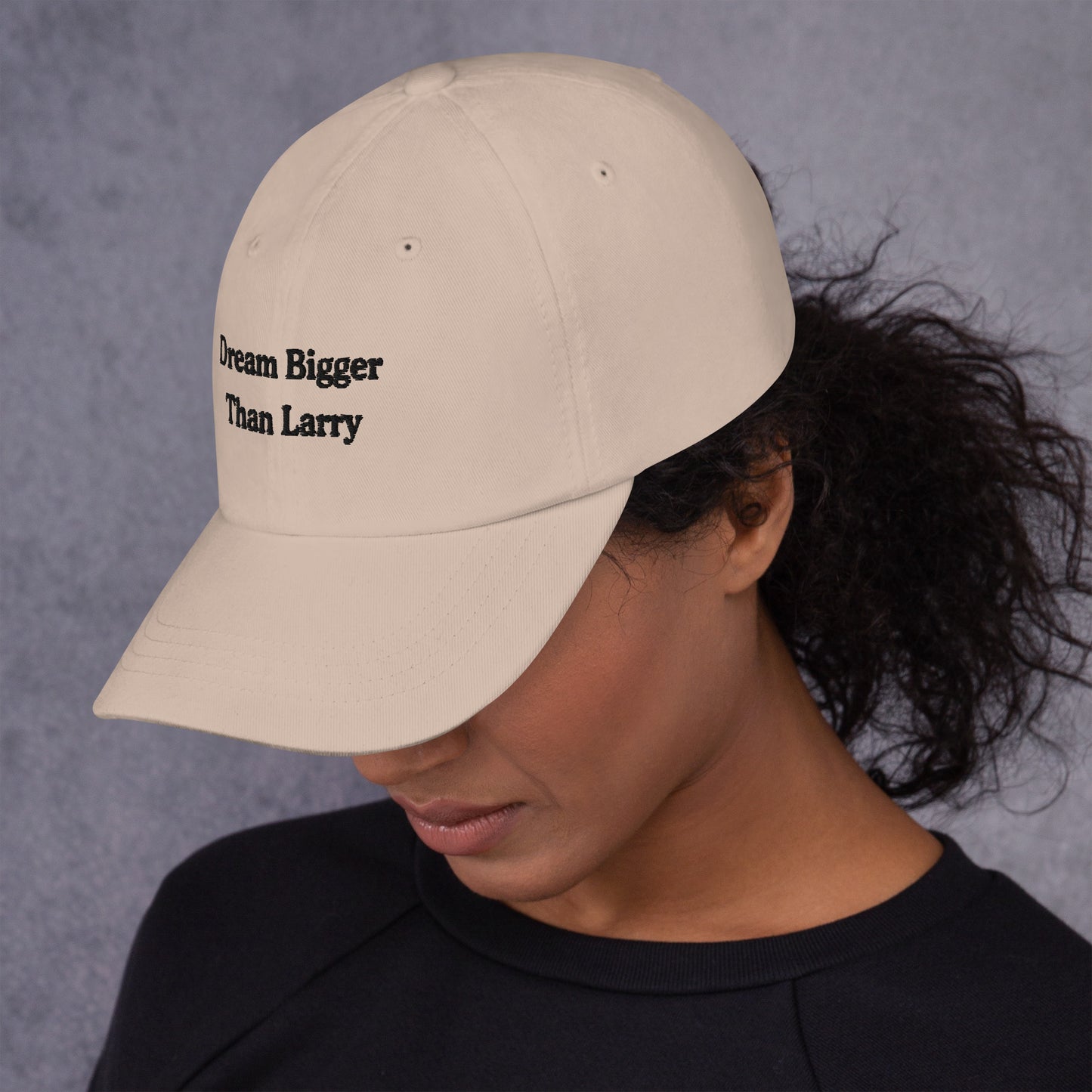 Dream Bigger Than Larry Dad Hat