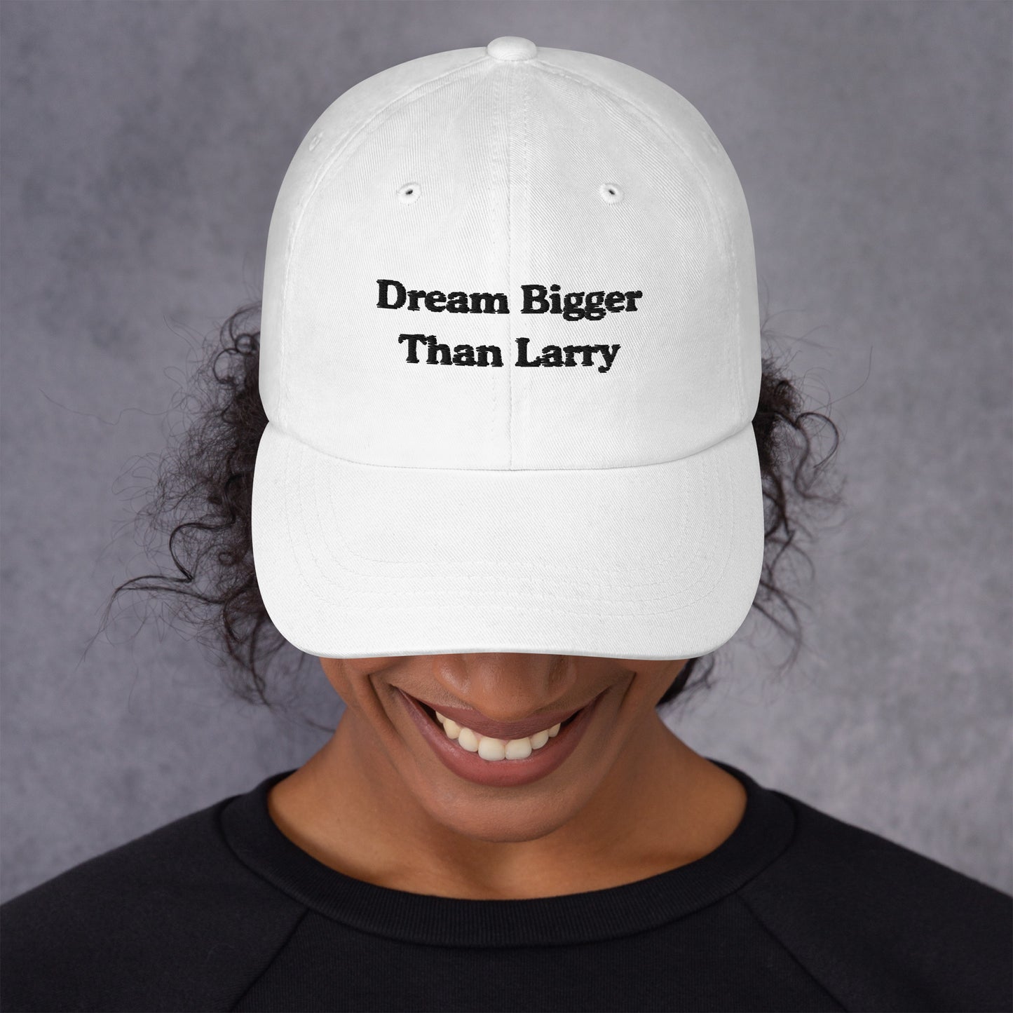 Dream Bigger Than Larry Dad Hat