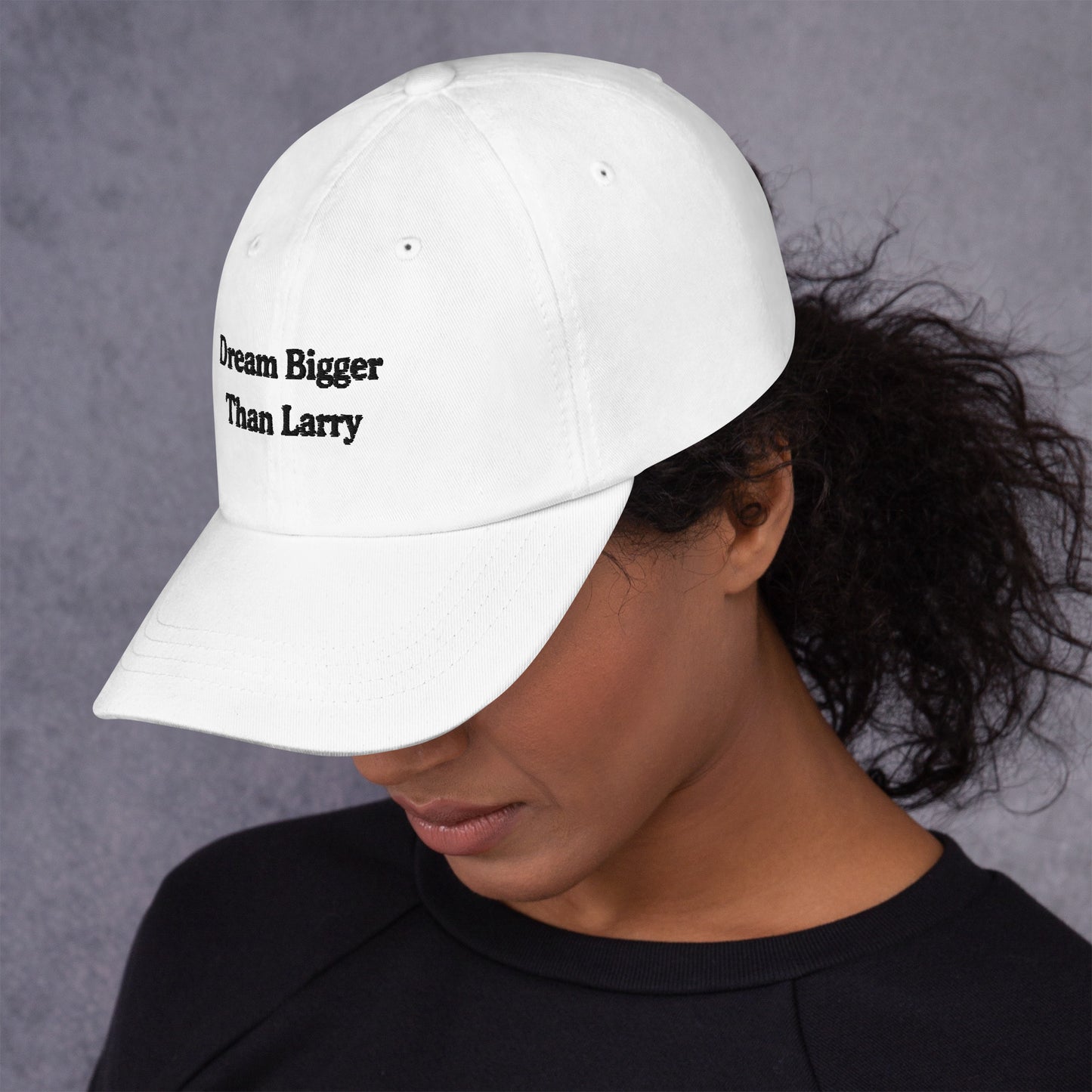 Dream Bigger Than Larry Dad Hat