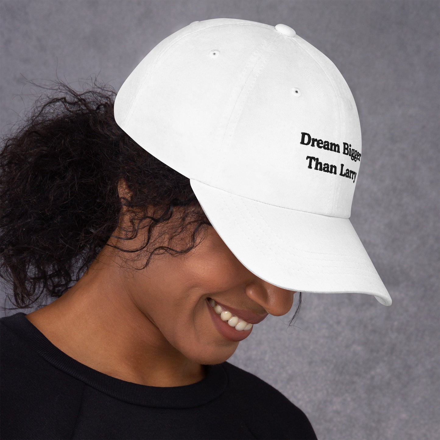 Dream Bigger Than Larry Dad Hat